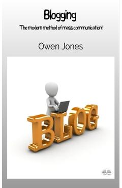 Coperta cărții 'Blogging - The Modern Method Of Mass Communication! - Owen Jones'