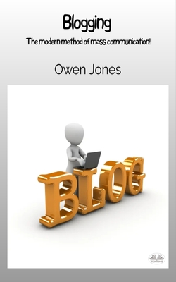 Coperta cărții 'Blogging - The Modern Method Of Mass Communication! - Owen Jones'