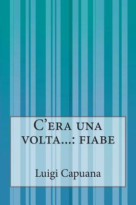 C'era una volta...: fiabe - Luigi Capuana
