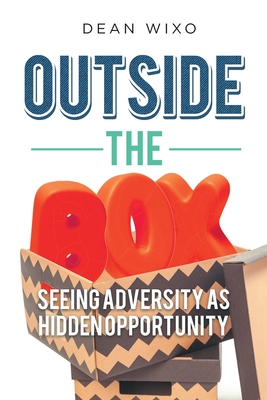 Coperta cărții 'Outside the Box: Seeing Adversity as Hidden Opportunity - Dean Wixo'