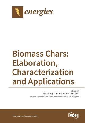 Biomass Chars: Elaboration, Characterization and Applications - Mejdi Jeguirim