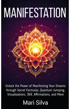 Coperta cărții 'Manifestation: Unlock the Power of Manifesting Your Dreams through Secret Formulas, Quantum Jumping, Visualizations,'
