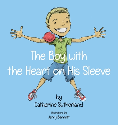The Boy With the Heart on His Sleeve - Catherine Sutherland