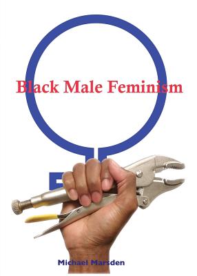 Black Male Feminism - Michael Marsden
