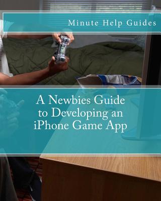 Coperta cărții 'A Newbies Guide to Developing an iPhone Game App -'