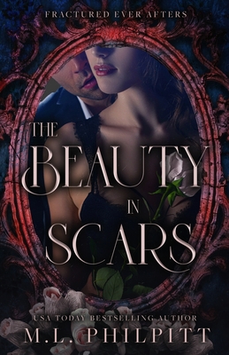 The Beauty in Scars: A Beauty and the Beast Mafia Romance - M. L. Philpitt