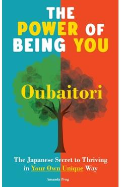 Coperta cărții 'The Power of Being You: Oubaitori. The Japanese Secret to Thriving in Your Own Way. Self Growth Book - Amanda Peng'