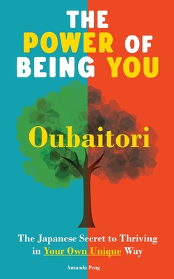 Coperta cărții 'The Power of Being You: Oubaitori. The Japanese Secret to Thriving in Your Own Way. Self Growth Book - Amanda Peng'