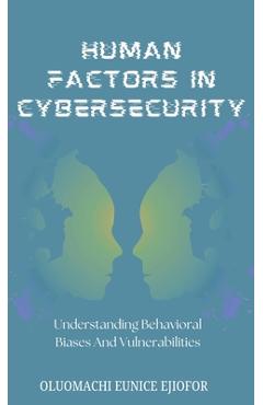 Coperta cărții 'Human Factors In Cybersecurity: Understanding Behavioral Biases and Vulnerabilities - Oluomachi Eunice Ejiofor'