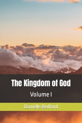 The Kingdom of God: Volume I - Danielle Bedford