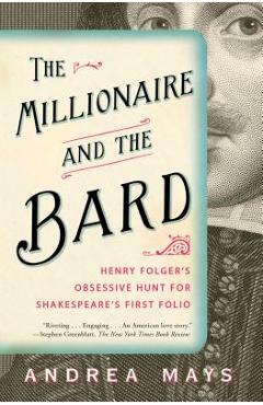 Coperta cărții 'The Millionaire and the Bard: Henry Folger's Obsessive Hunt for Shakespeare's First Folio - Andrea Mays'