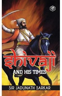 Coperta cărții 'Shivaji and His Times (Deluxe Hardbound Edition) - Jadunath Sarkar'