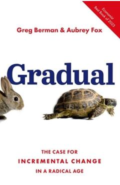 Coperta cărții 'Gradual: The Case for Incremental Change in a Radical Age - Greg Berman'