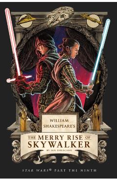 Poza produsului William Shakespeare's the Merry Rise of Skywalker: Star Wars Part the Ninth - Ian Doescher