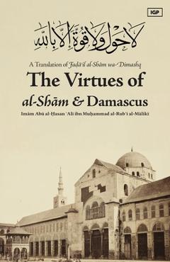 Coperta cărții 'Virtues of al-Sham and Damascus - Imam Abu Al-hasan ʿali Al-maliki'