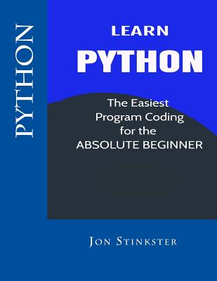 Python: Learn the Easiest Program Coding for the Absolute Beginner - Jon Stinkster