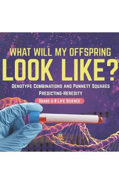 Coperta cărții 'I Know the Future! Genotype Combinations and Punnett Squares Predicting-Heredity Grade 6-8 Life Science -'