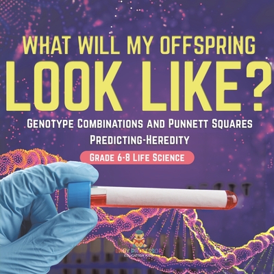 Coperta cărții 'I Know the Future! Genotype Combinations and Punnett Squares Predicting-Heredity Grade 6-8 Life Science -'