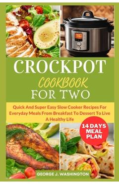 Coperta cărții 'Crockpot Cookbook for Two: Quick And Super Easy Slow Cooker Recipes For Everyday Meals From Breakfast To Dessert To'