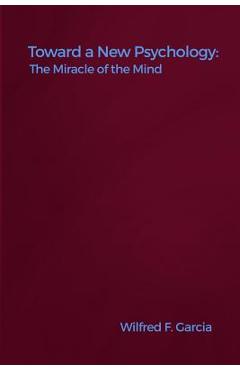 Coperta cărții 'Toward a New Psychology: The Miracle of the Mind - Wilfred F. Garcia'
