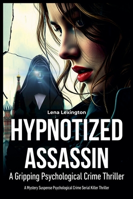 Hypnotized Assassin: A Gripping Psychological Crime Thriller - Lena Lexington