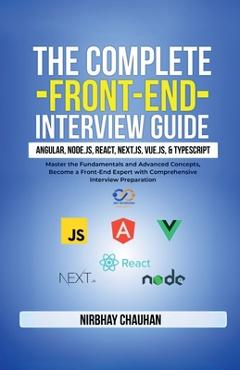 Coperta cărții 'The Complete Front-End Interview Guide: Angular, Node.js, React, Next.js, Vue.js, and TypeScript: Master the'