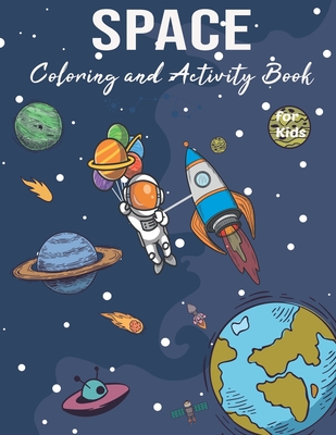 Space Coloring and Activity Book for Kids: For Toddlers and Kids Ages 3-8, Coloring, Dot To Dot, Mazes, and More for Boys & Girls Ages 3-8, Great Gift - Salah Space Coloring Book