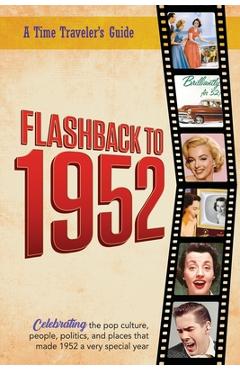 Coperta cărții 'Flashback to 1952 - A Time Traveler's Guide: Perfect birthday or wedding anniversary gift for anyone born or married in'
