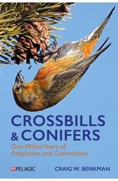 Coperta cărții 'Crossbills and Conifers: One Million Years of Adaptation and Coevolution - Craig Benkman'