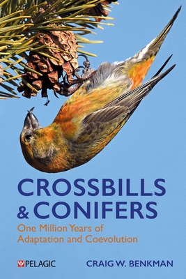 Coperta cărții 'Crossbills and Conifers: One Million Years of Adaptation and Coevolution - Craig Benkman'
