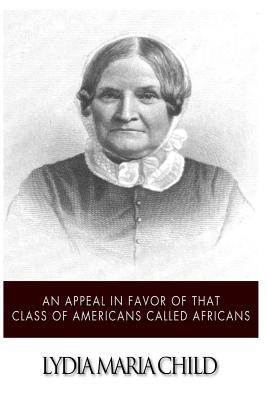 Coperta cărții 'An Appeal in Favor of That Class of Americans Called Africans - Lydia Maria Child'