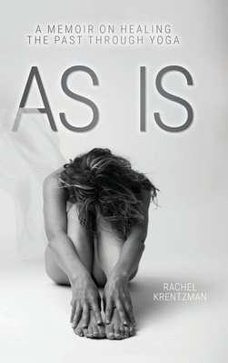 As Is: A Memoir on Healing The Past Through Yoga - Rachel Krentzman