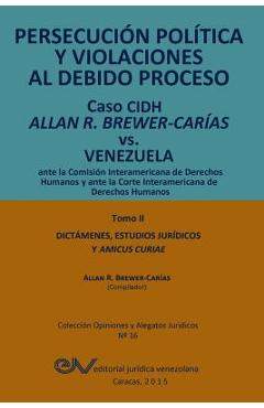 Coperta cărții 'PERSECUCIÓN POLÍTICA Y VIOLACIONES AL DEBIDO PROCESO. Caso CIDH Allan R. Brewer-Carías vs. Venezuela. TOMO II.'