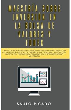 Coperta cărții 'Maestría sobre inversión en la bolsa de valores y forex: La Guía de inicio rápida para principiantes para ganar dinero'