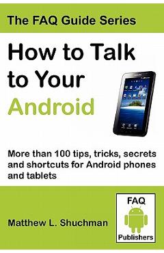 Coperta cărții 'How to Talk to Your Android: More than 100 tips, tricks, secrets and shortcuts for Android phones and tablets - Matthew'