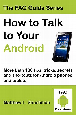 Coperta cărții 'How to Talk to Your Android: More than 100 tips, tricks, secrets and shortcuts for Android phones and tablets - Matthew'