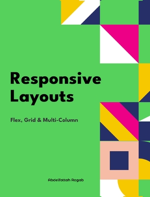 Coperta cărții 'Responsive Layouts: Flex, Grid and Multi-Column - Abdelfattah Ragab'