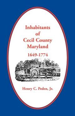 Coperta cărții 'Inhabitants of Cecil County, Maryland 1649-1774 - Henry C. Peden'