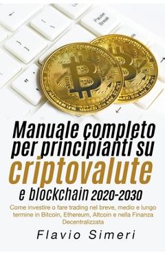Coperta cărții 'Manuale completo per principianti su criptovalute e blockchain 2020-2030: Come investire o fare trading nel breve,'