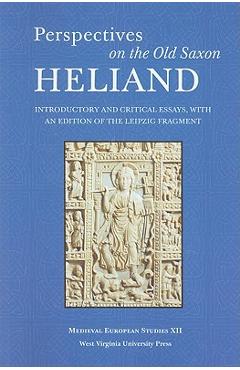 Poza produsului Perspectives on the Old Saxon Heliand: Introductory and Critical Essays, with an Edition of the Leipzig Fragment - Valentine A. Pakis