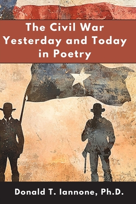 The Civil War Yesterday and Today in Poetry - Donald T. Iannone