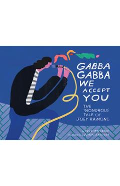 Coperta cărții 'Gabba Gabba We Accept You: The Wondrous Tale of Joey Ramone - Jay Ruttenberg'