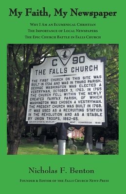 My Faith, My Newspaper: Why I Am an Ecumenical Christian: The Importance of Local Newspapers: The Epic Church Battle in Falls Church - Nicholas F. Benton