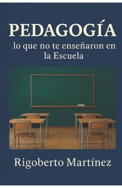 Coperta cărții 'Pedagogía: lo que no te enseñaron en la Escuela - Rigoberto Martínez'