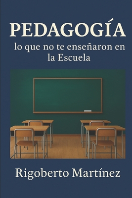 Pedagogía: lo que no te enseñaron en la Escuela - Rigoberto Martínez