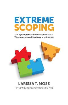 Coperta cărții 'Extreme Scoping: An Agile Approach to Enterprise Data Warehousing and Business Intelligence - Larissa Moss'