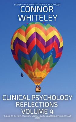 Coperta cărții 'Clinical Psychology Reflections Volume 4: Thoughts On Clinical Psychology, Psychotherapy and Mental Health - Connor'