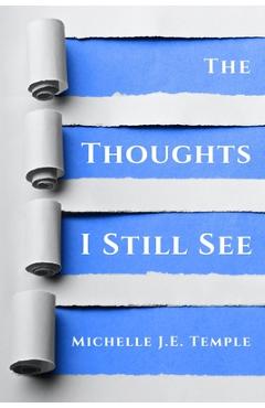 Coperta cărții 'The Thoughts I Still See - Michelle J. E. Temple'