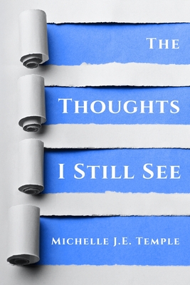 Coperta cărții 'The Thoughts I Still See - Michelle J. E. Temple'