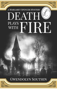 Coperta cărții 'Death Plays With Fire: (A Margaret Spencer Mystery) - Gwendolyn Southin'